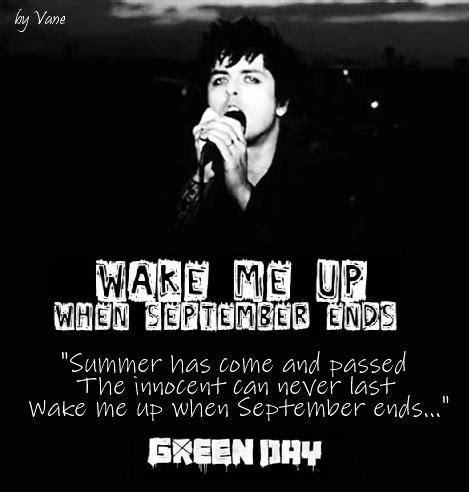 Billie joe armstrong wake me up when september ends lyrics - Sep 14, 2004 · [Verse 1] Summer has come and passed The innocent can never last Wake me up when September ends Like my father's come to pass Seven years has gone so fast Wake me up when September ends... 